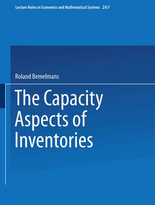 Book cover of The Capacity Aspect of Inventories (1986) (Lecture Notes in Economics and Mathematical Systems #267)
