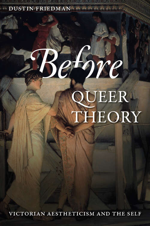 Book cover of Before Queer Theory: Victorian Aestheticism and the Self