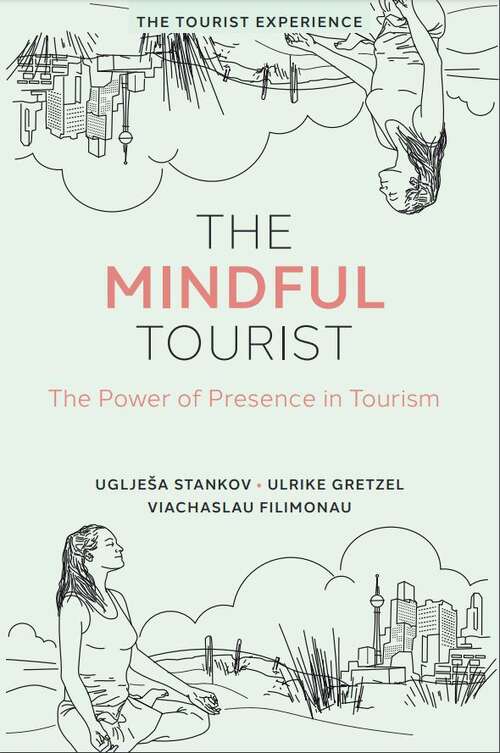 Book cover of The Mindful Tourist: The Power of Presence in Tourism (The Tourist Experience)