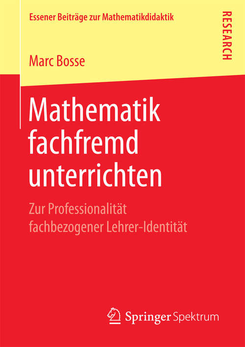Book cover of Mathematik fachfremd unterrichten: Zur Professionalität fachbezogener Lehrer-Identität (Essener Beiträge zur Mathematikdidaktik)