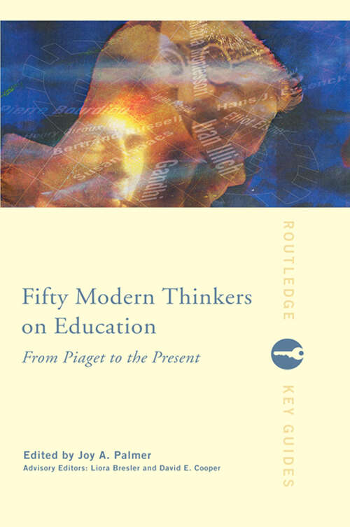 Book cover of Fifty Modern Thinkers on Education: From Piaget to the Present (Routledge Key Guides)