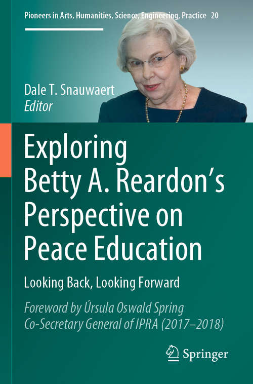 Book cover of Exploring Betty A. Reardon’s Perspective on Peace Education: Looking Back, Looking Forward (1st ed. 2019) (Pioneers in Arts, Humanities, Science, Engineering, Practice #20)