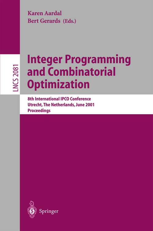 Book cover of Integer Programming and Combinatorial Optimization: 8th International IPCO Conference, Utrecht, The Netherlands, June 13-15, 2001. Proceedings (2001) (Lecture Notes in Computer Science #2081)