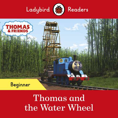Book cover of Ladybird Readers Beginner Level - Thomas the Tank Engine - Thomas and the Water Wheel (Ladybird Readers)