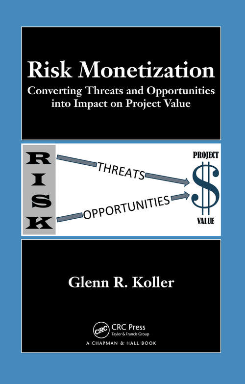 Book cover of Risk Monetization: Converting Threats and Opportunities into Impact on Project Value