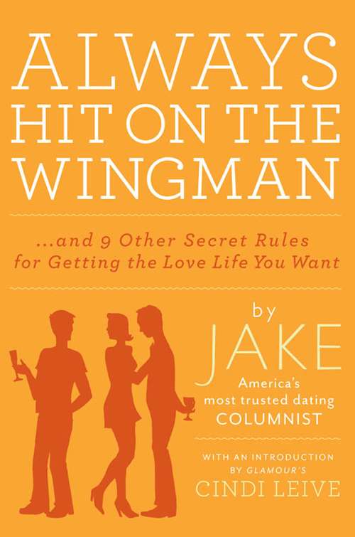 Book cover of Always Hit on the Wingman: ...and 9 Other Secret Rules for Getting the Love Life You Want