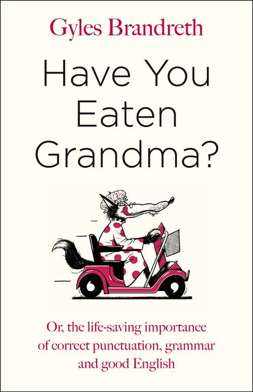 Book cover of Have You Eaten Grandma?: Or, The Life-saving Importance Of Correct Punctuation, Grammar, And Good English