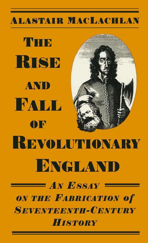 Book cover of The Rise and Fall of Revolutionary England: An Essay on the Fabrication of Seventeenth-Century History (1st ed. 1996)