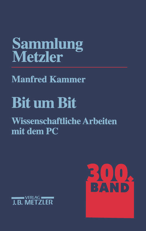 Book cover of Bit um Bit: Wissenschaftliche Arbeiten mit dem PC. Sammlung Metzler, 300 (1. Aufl. 1997) (Sammlung Metzler)