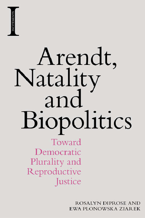Book cover of Arendt, Natality and Biopolitics: Toward Democratic Plurality and Reproductive Justice