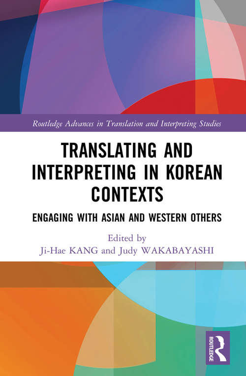 Book cover of Translating and Interpreting in Korean Contexts: Engaging with Asian and Western Others (Routledge Advances in Translation and Interpreting Studies)