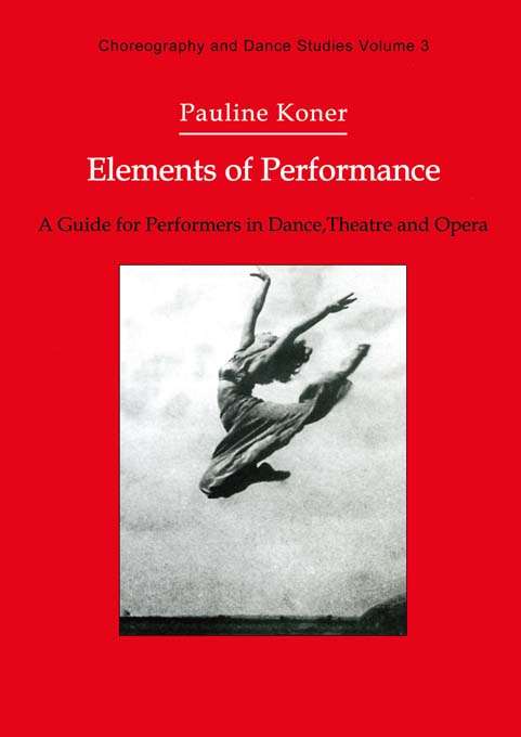 Book cover of Elements of Performance: A Guide for Performers in Dance, Theatre and Opera (Choreography and Dance Studies Series)