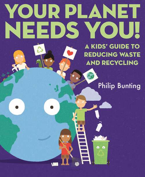 Book cover of Your Planet Needs You: A Kids' Guide to Reducing Waste and Recycling