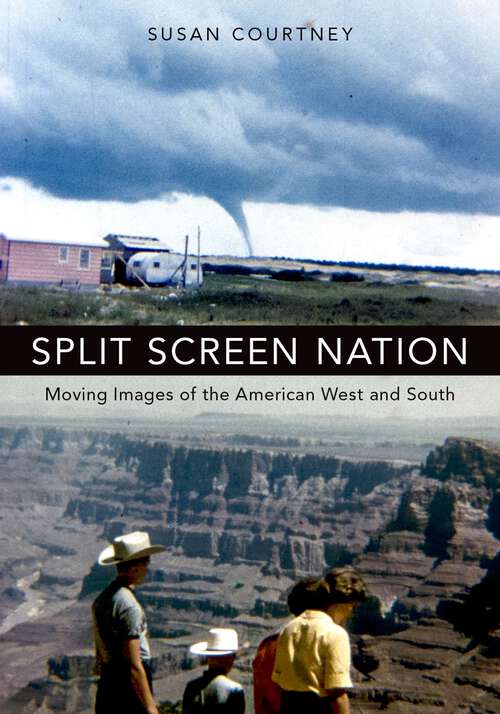 Book cover of Split Screen Nation: Moving Images of the American West and South