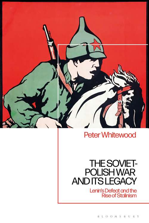 Book cover of The Soviet-Polish War and its Legacy: Lenin’s Defeat and the Rise of Stalinism