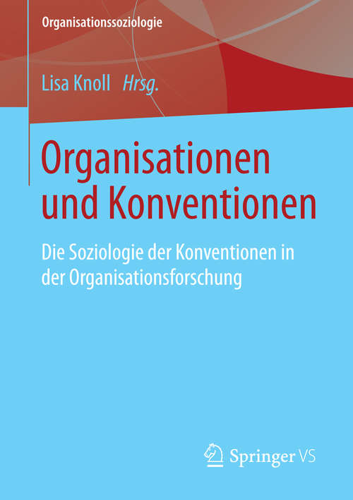 Book cover of Organisationen und Konventionen: Die Soziologie der Konventionen in der Organisationsforschung (2015) (Organisationssoziologie)