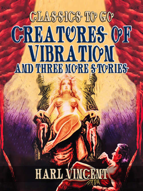 Book cover of Creatures Of Vibration and Three More Stories (Classics To Go)