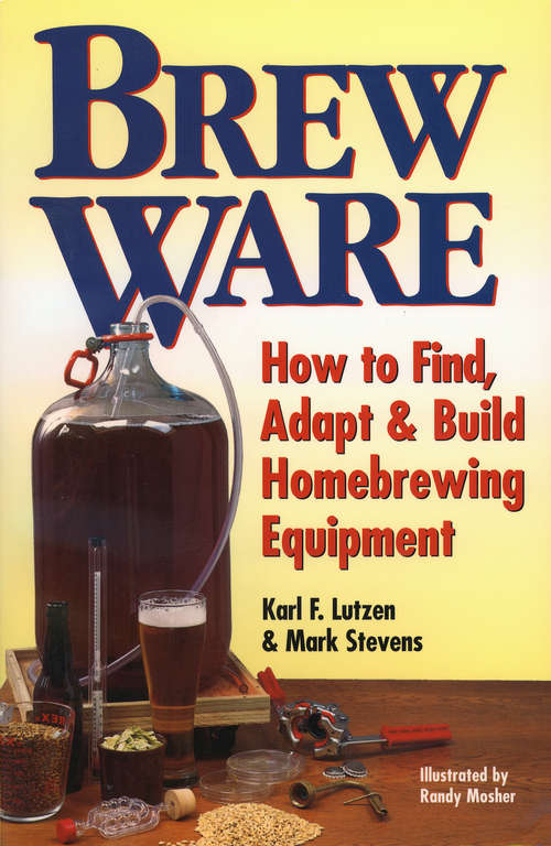 Book cover of Brew Ware: How to Find, Adapt & Build Homebrewing Equipment
