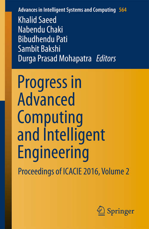 Book cover of Progress in Advanced Computing and Intelligent Engineering: Proceedings of ICACIE 2016, Volume 2 (1st ed. 2018) (Advances in Intelligent Systems and Computing #564)