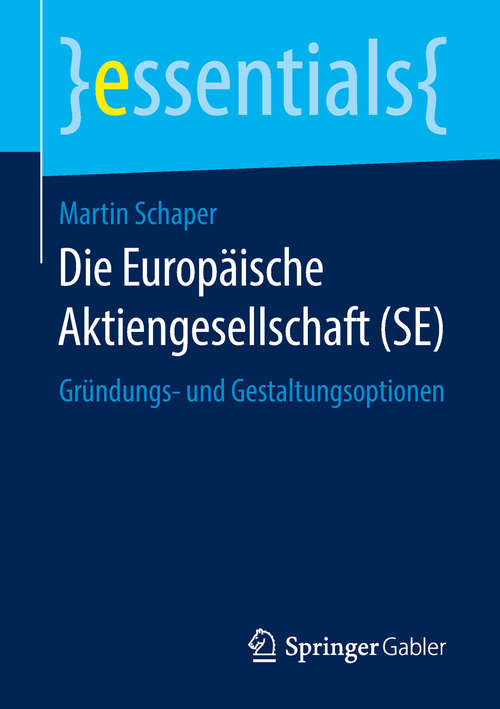 Book cover of Die Europäische Aktiengesellschaft: Gründungs- und Gestaltungsoptionen (1. Aufl. 2018) (essentials)