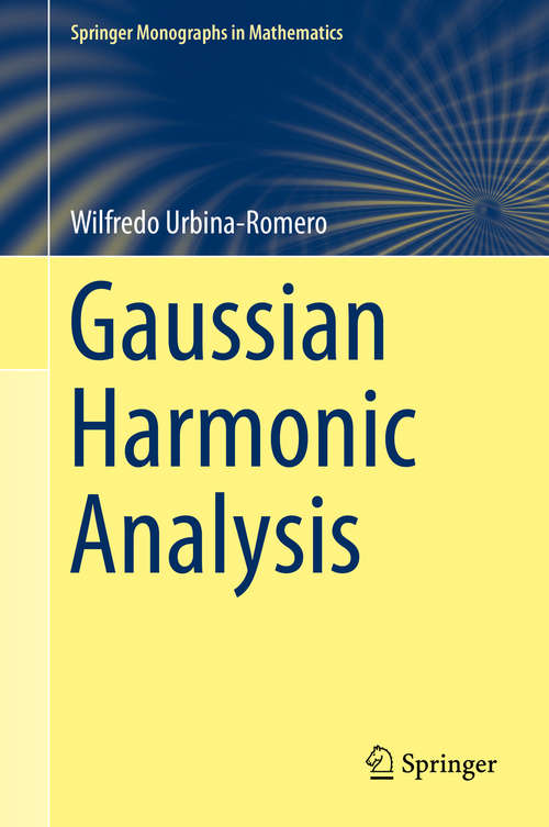 Book cover of Gaussian Harmonic Analysis (1st ed. 2019) (Springer Monographs in Mathematics)