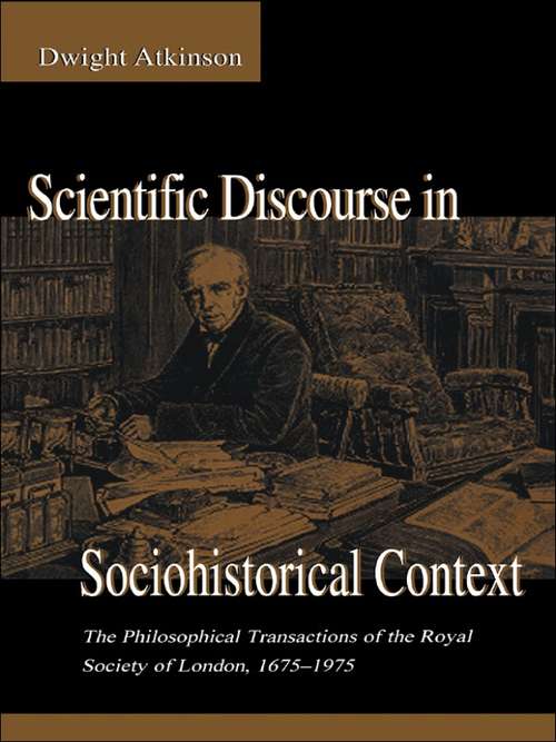 Book cover of Scientific Discourse in Sociohistorical Context: The Philosophical Transactions of the Royal Society of London, 1675-1975 (Rhetoric, Knowledge, and Society Series)