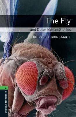 Book cover of Oxford Bookworms Library, Stage 6: The Fly and Other Horror Stories (2007 edition) (PDF)