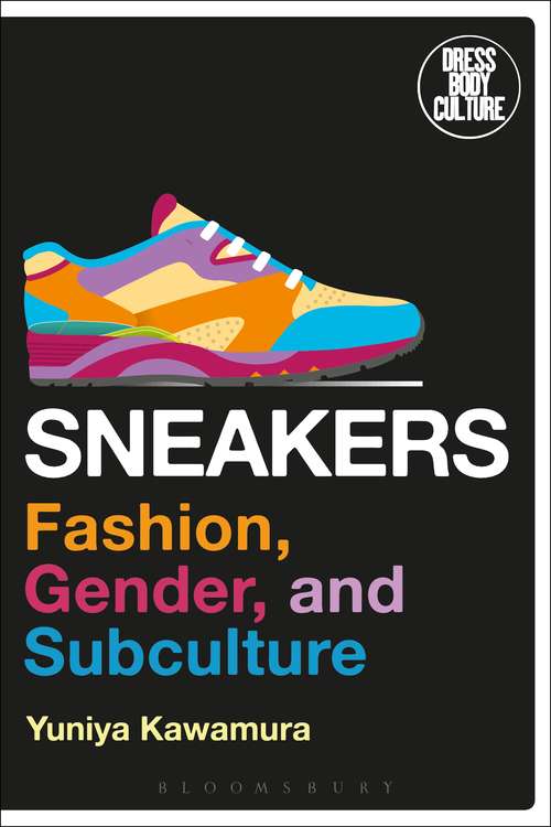 Book cover of Sneakers: Fashion, Gender, and Subculture (Dress, Body, Culture)