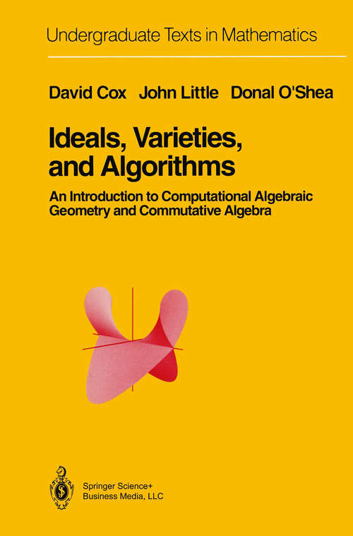 Book cover of Ideals, Varieties, and Algorithms: An Introduction to Computational Algebraic Geometry and Commutative Algebra (1992) (Undergraduate Texts in Mathematics)