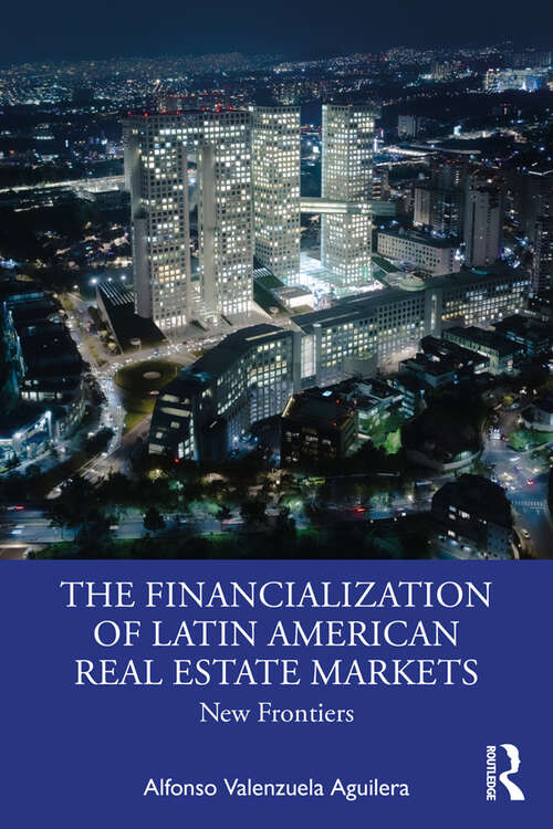 Book cover of The Financialization of Latin American Real Estate Markets: New Frontiers