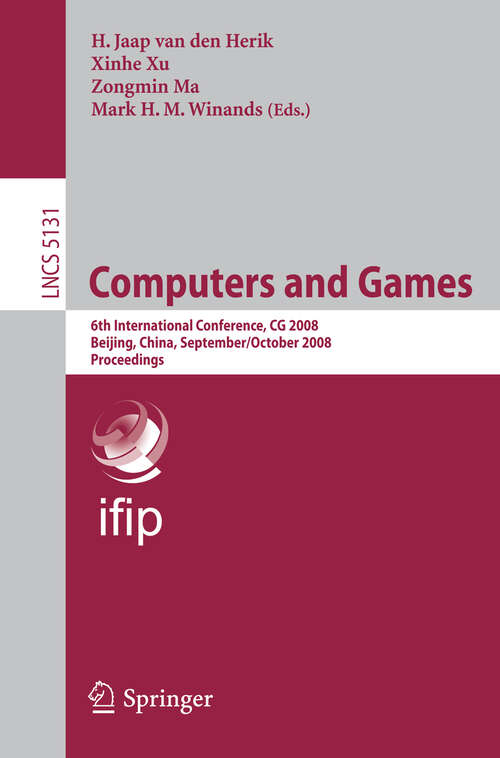 Book cover of Computers and Games: 6th International Conference, CG 2008 Beijing, China, September 29 - October 1, 2008. Proceedings (2008) (Lecture Notes in Computer Science #5131)