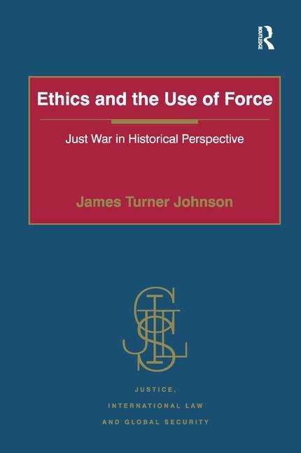 Book cover of Ethics And The Use Of Force: Just War In Historical Perspective