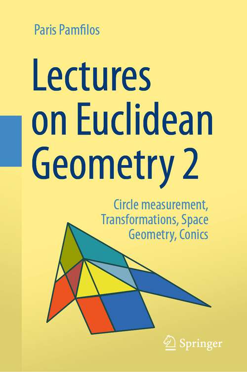 Book cover of Lectures on Euclidean Geometry - Volume 2: Circle measurement, Transformations, Space Geometry, Conics (1st ed. 2024)