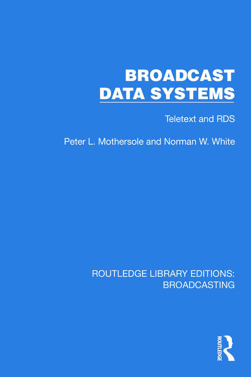 Book cover of Broadcast Data Systems: Teletext and RDS (Routledge Library Editions: Broadcasting #6)