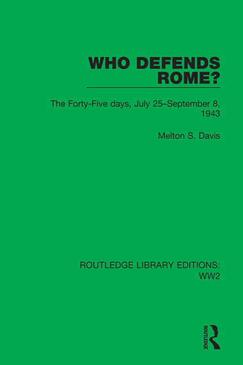 Book cover of Who Defends Rome?: The Forty-Five days, July 25–September 8, 1943 (Routledge Library Editions: WW2 #45)
