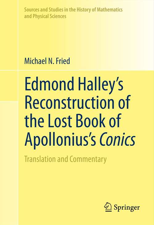 Book cover of Edmond Halley’s Reconstruction of the Lost Book of Apollonius’s Conics: Translation and Commentary (2012) (Sources and Studies in the History of Mathematics and Physical Sciences)