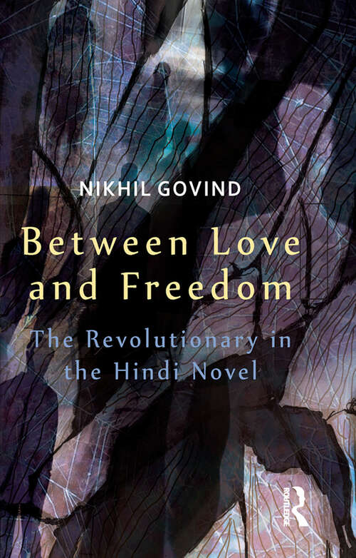 Book cover of Between Love and Freedom: The Revolutionary in the Hindi Novel