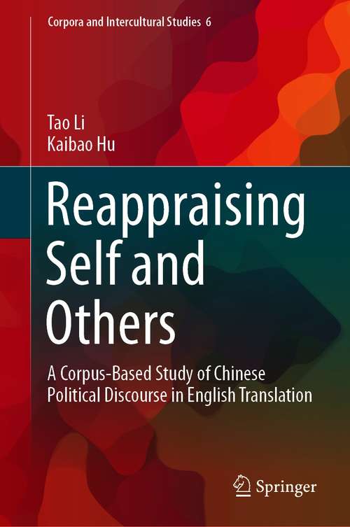 Book cover of Reappraising Self and Others: A Corpus-Based Study of Chinese Political Discourse in English Translation (1st ed. 2021) (Corpora and Intercultural Studies #6)