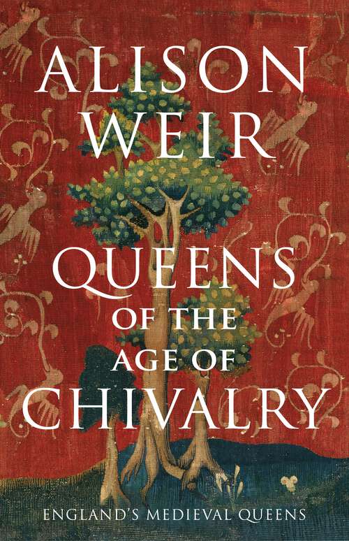 Book cover of Queens of the Age of Chivalry (England's Medieval Queens #3)