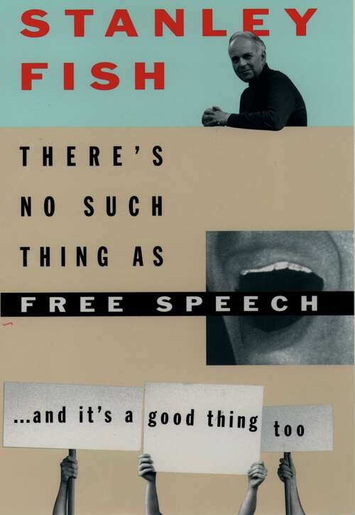 Book cover of There's No Such Thing As Free Speech: And It's a Good Thing, Too