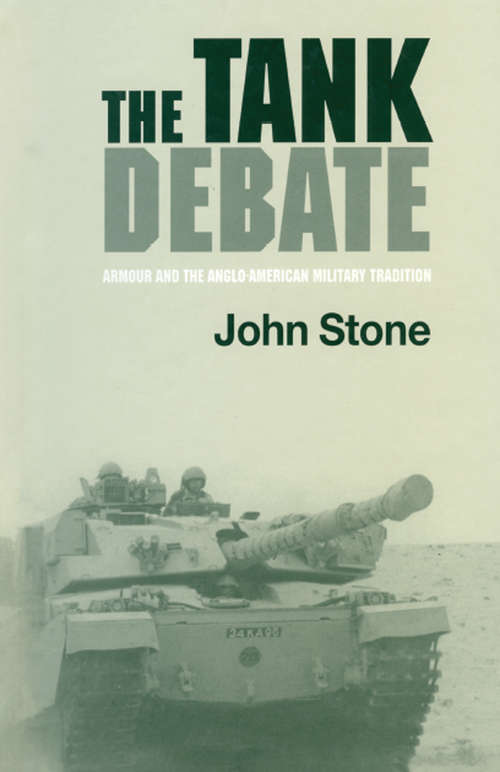 Book cover of The Tank Debate: Armour and the Anglo-American Military Tradition