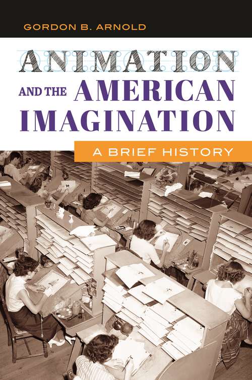 Book cover of Animation and the American Imagination: A Brief History