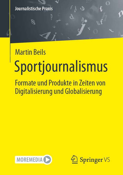 Book cover of Sportjournalismus: Formate und Produkte in Zeiten von Digitalisierung und Globalisierung (1. Aufl. 2023) (Journalistische Praxis)