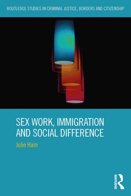 Book cover of Sex Work, Immigration and Social Difference (Routledge Studies in Criminal Justice, Borders and Citizenship)