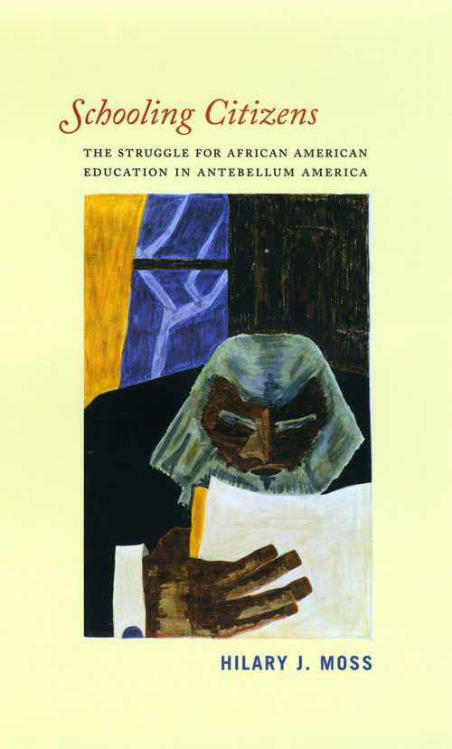 Book cover of Schooling Citizens: The Struggle for African American Education in Antebellum America