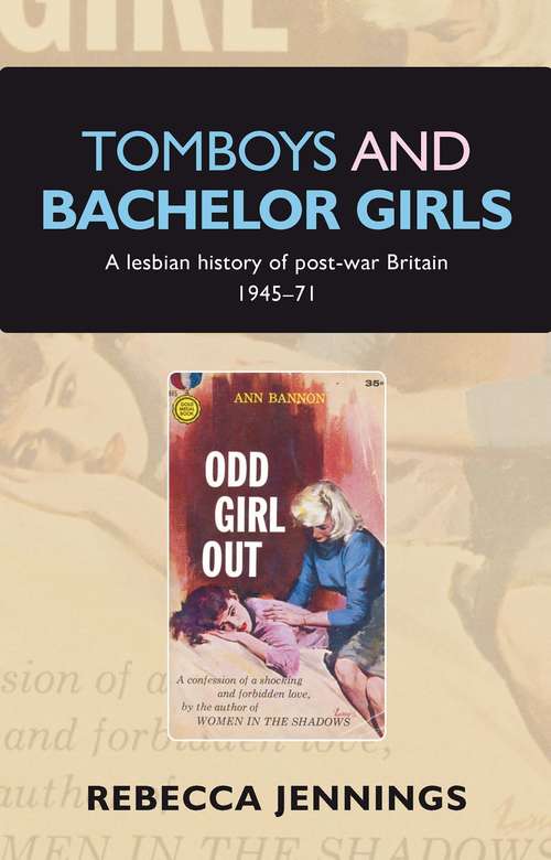 Book cover of Tomboys and bachelor girls: A lesbian history of post–war Britain 1945–71