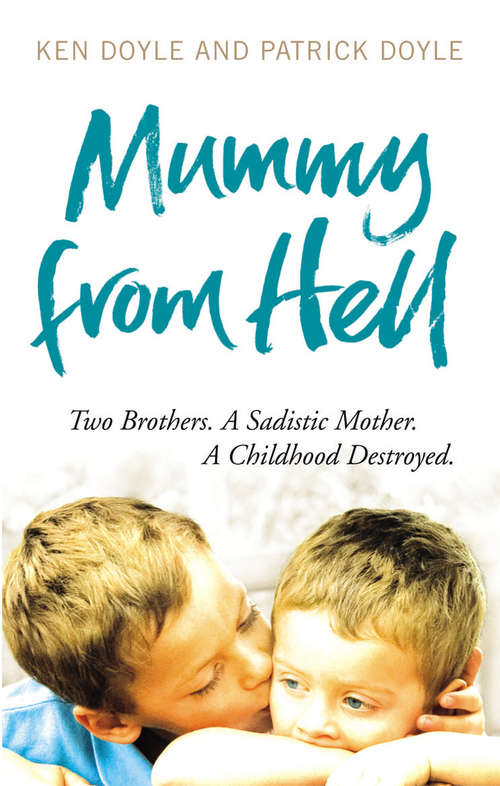 Book cover of Mummy from Hell: Two Brothers. A Sadistic Mother. A Childhood Destroyed.