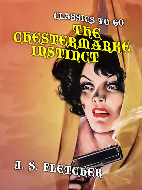 Book cover of The Chestermarke Instinct: Murder Mystery (Classics To Go)