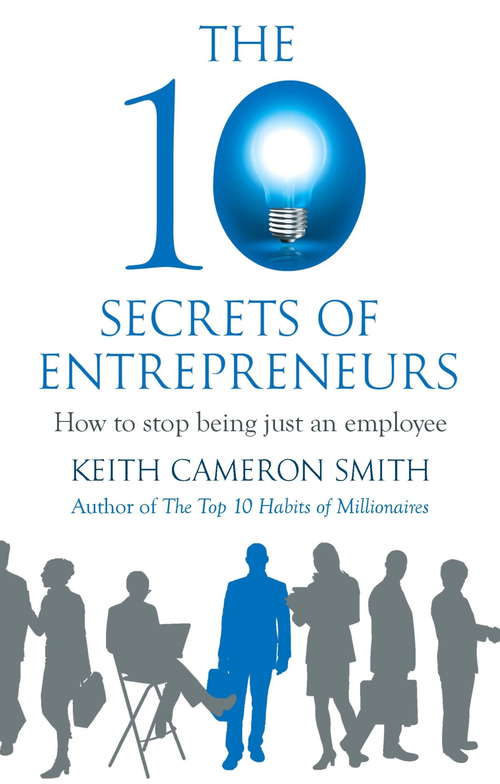 Book cover of The 10 Secrets of Entrepreneurs: How to stop being just an employee