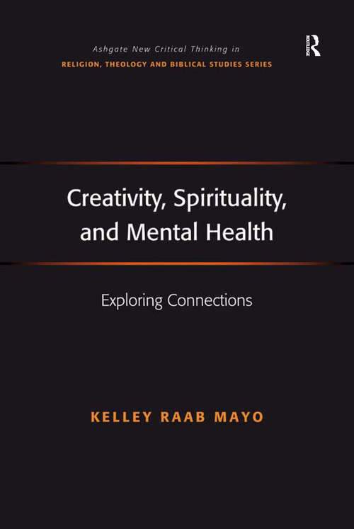 Book cover of Creativity, Spirituality, and Mental Health: Exploring Connections (Routledge New Critical Thinking in Religion, Theology and Biblical Studies)